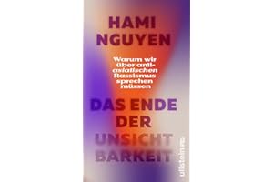 Das Ende der Unsichtbarkeit: Warum wir über anti-asiatischen Rassismus sprechen müssen | »Ein wirklich wichtiges Buch.« Alice Hasters