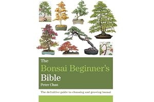The Bonsai Beginner's Bible: The definitive guide to choosing and growing bonsai