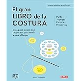 El gran libro de la costura. Nueva edici&oacute;n actualizada: Gu&iacute;a paso a paso con proyectos para vestir y para el hogar. Puntos. T