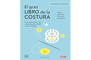 El gran libro de la costura. Nueva edición actualizada: Guía paso a paso con proyectos para vestir y para el hogar. Puntos. Técnicas. Patrones. Proyectos