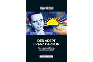 Der Adept Franz Bardon: Wer war er, was lehrt er, wohin führt sein Weg?