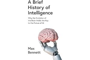 William Collins A Brief History of Intelligence: Why the Evolution of the Brain Holds the Key to the Future of AI