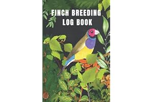 Finch Breeding Log Book: Finch Breeder’s Log Book for keeping Track Of Birds Breeding, Finch Breeding Record Book, Keep Track Of Your Finch Breeding With This Handy Journal