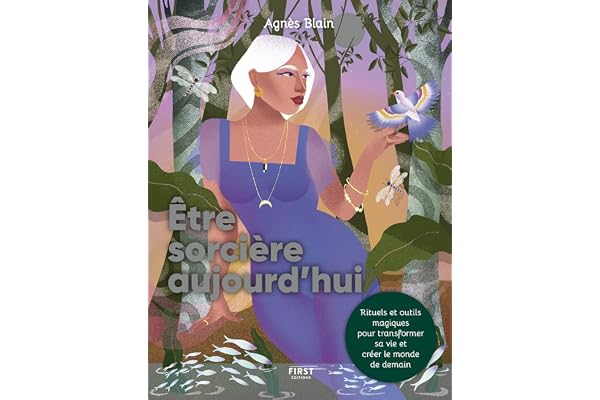 Être sorcière aujourd'hui - Rituels et outils magiques pour transformer sa vie et créer le monde de demain