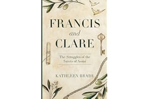 Francis and Clare: The Struggles of the Saints of Assisi