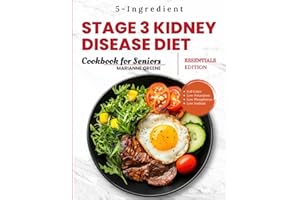 Stage 3 Kidney disease diet cookbook for Seniors - Essentials Edition: The 5-Ingredient, Low Sodium, Low Potassium & Low Phosphorus Renal Diet to Manage CKD & Dialysis for Busy People (Kidney 101)