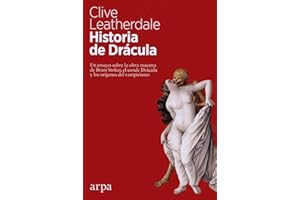 Historia de Drácula: Un ensayo sobre la obra maestra de Bram Stoker, el conde Drácula y los orígenes del vampirismo