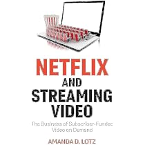 Netflix and Streaming Video: The Business of Subscriber-Funded ...