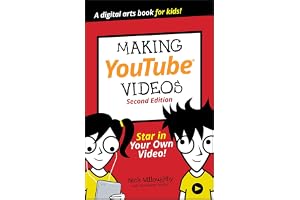Making YouTube Videos, Star in Your Own Video! Sec ond Edition: Star in Your Own Video!