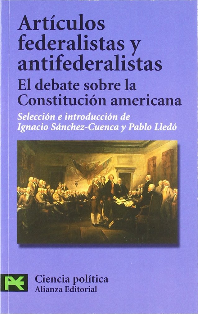 Artículos federalistas y antifederalistas: El debate sobre la Constitución americana