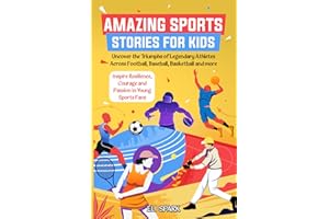 Amazing Sports Stories for Kids: Uncover the Triumphs of 15 Legendary Athletes Across Football, Baseball, Basketball and more - Inspire Resilience, ... Fans (Inspiring Tales for Young Athletes)