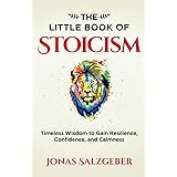 The Little Book of Stoicism: Timeless Wisdom to Gain Resilience, Confidence, and Calmness