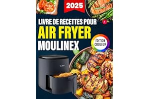 Livre de Recettes pour Air Fryer Moulinex- ÉDITION COULEUR: Plats simples et Délicieux Préparés à la Friteuse à Air, du Petit-Déjeuner au Dîner, avec ... Valeur Nutritionnelle et Images en Couleur