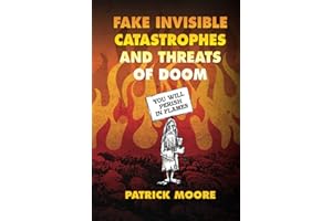 Fake Invisible Catastrophes and Threats of Doom