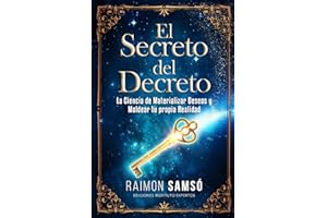 El Secreto del Decreto: La Ciencia de Materializar Deseos y Moldear tu propia Realidad