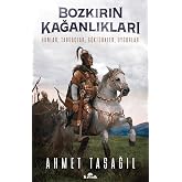 Bozkırın Kağanlıkları: Hunlar, Tabga&ccedil;lar, G&ouml;kt&uuml;rkler, Uygurlar