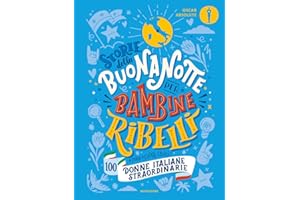 Storie della buonanotte per bambine ribelli. 100 donne italiane straordinarie