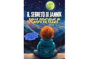 Il Segreto di Jannik: Dalle Montagne al Campo da Tennis: Racconto ispirato alla vera storia del campione di tennis Jannik Sinner