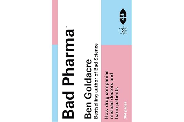 Bad Pharma: How Drug Companies Mislead Doctors and Harm Patients