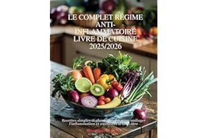LE COMPLET RÉGIME ANTI-INFLAMMATOIRE LIVRE DE CUISINE 2025/2026: Recettes simples et plans de repas pour soulager l'inflammation et améliorer le bien-être