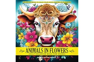 Animals in Flowers Adult Coloring Book for Women - Spirits of The World: Relaxing Journey to Calm your Mind and Relief Stress - Explore 50 Beautiful ... of Nature (Animals in Flowers Coloring)