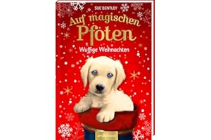 Auf magischen Pfoten – Wuffige Weihnachten: Kinderbuch über die wunderschöne Weihnachtszeit voller Tiere, Magie und Freundschaft | ab 7 Jahre