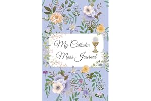 My Catholic Mass Journal: A Guided Space for Prayer and Reflection During Weekly Encounters with the Eucharist | 6x9", lined wide-ruled, 120 pages | ... Confirmation, RCIA or personal devotion