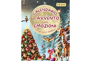 Calendario dell'Avvento sulle Emozioni: 24 Storie Illustrate a Colori per Conoscere e Gestire le Emozioni con Dolci Animali. 3-8 anni. Idee Regalo Bambini per un Felice Natale
