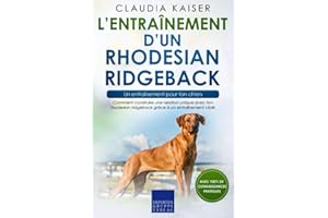 L’entraînement d’un rhodesian ridgeback – un entraînement pour ton chien: Comment construire une relation unique avec ton rhodesian ridgeback grâce à un entraînement ciblé