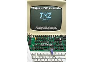 Design a Z80 Computer: A Practical Guide to Designing a Working Z80 Computer System
