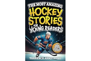 The Most Amazing Hockey Stories For Young Readers: 15 Amazing & Inspiring True Tales From Hockey's Greatest Wingers & Centers (Sports Books For Kids 8-12)