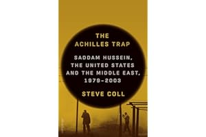 The Achilles Trap: Saddam Hussein, the United States and the Middle East, 1979-2003