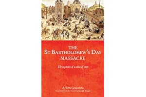 The Saint Bartholomew's Day Massacre: The Mysteries of a Crime of State