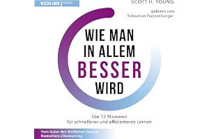 Wie man in allem besser wird: Die 12 Maximen für schnelleres und effizienteres Lernen