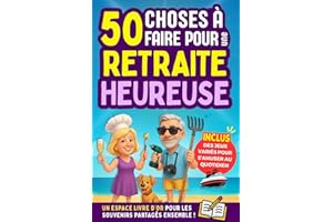 Retraite : 50 Activités à faire pour une Retraite Heureuse: Cadeau de départ en retraite idéal pour faire plaisir à votre collègue préféré. Livre sur ... + des jeux amusants pour garder l'esprit vif.