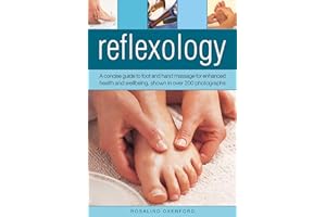 Reflexology: A Concise Guide to Foot and Hand Massage for Enhanced Health and Wellbeing: A Concise Guide to Foot and Hand Massage for Enhanced Health and Wellbeing, Shown in Over 200 Photographs