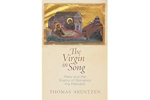 The Virgin in Song: Mary and the Poetry of Romanos the Melodist (Divinations: Rereading Late Ancient Religion)