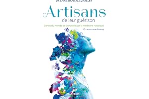 Artisans de leur guérison - Sortez du monde de la maladie par la médecine holistique - 17 cas extraordinaires