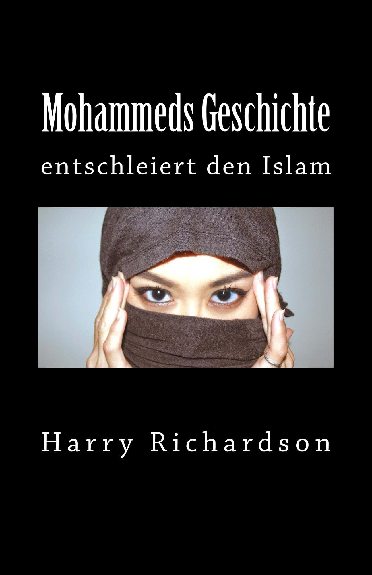 Mohammeds Geschichte entschleiert den Islam (German Edition)