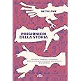 Prigionieri della storia. Che cosa ci insegnano i monumenti della seconda guerra mondiale sulla memoria e su noi stessi