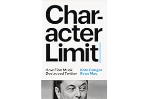 Character Limit: How Elon Musk Destroyed Twitter