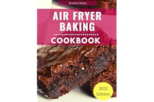 Air Fryer Baking Cookbook: Delicious Air Fryer Baking and Dessert Recipes You Can Easily Make At Home!