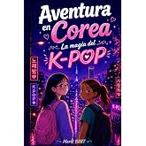 Aventura en Corea: La magia del K-pop: Novela juvenil ilustrada para ni&ntilde;as de 7 a 10 a&ntilde;os.