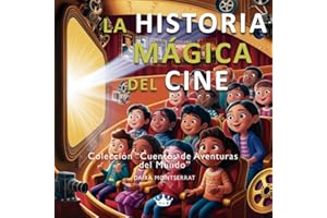 La historia mágica del cine: Cuento ilustrado para niños de 3 a 6 años sobre la creatividad y los sueños. Una historia educativa con valores sobre el ... hasta hoy (Cuentos de Aventuras del Mundo)