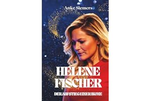 Helene Fischer: Aufstieg einer Ikone