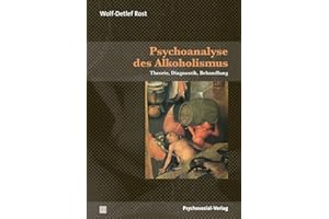 Psychoanalyse des Alkoholismus: Theorie, Diagnostik, Behandlung (Bibliothek der Psychoanalyse)