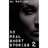 50 Real Ghost Stories 2 : More Terrifying Real Life Encounters with Ghosts and Spirits