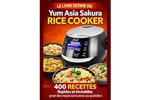 Le Livre ultime Du Yum Asia Sakura Rice Cooker 400 RECETTES Rapides et inratables pour des repas savoureux au quotidien