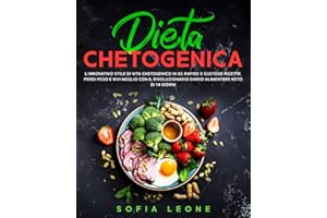 Dieta Chetogenica: L'innovativo Stile di Vita Chetogenico in 85 Rapide e Gustose Ricette. Perdi Peso e Vivi Meglio con il Rivoluzionario Diario Alimentare Keto di 14 Giorni