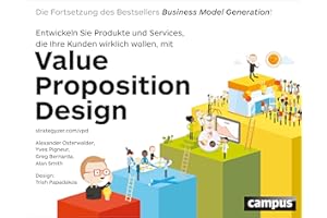 Value Proposition Design: Entwickeln Sie Produkte und Services, die Ihre Kunden wirklich wollen. Die Fortsetzung des Bestsellers Business Model Generation!